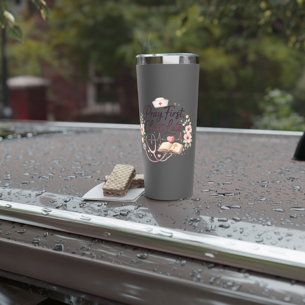 Tumbler — "Pray First, Chart Later" Nurse 22oz Insulated Travel Cup