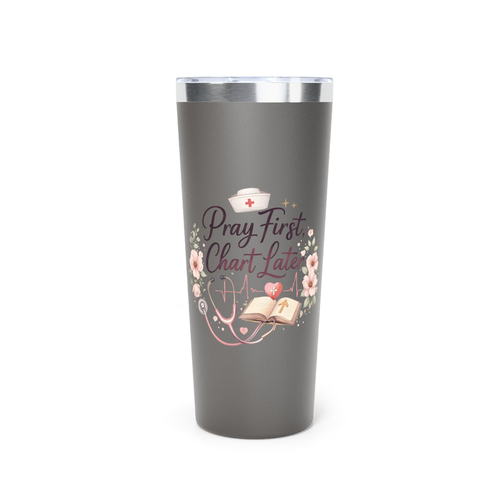 Tumbler — "Pray First, Chart Later" Nurse 22oz Insulated Travel Cup